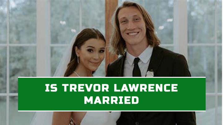 Trevor Lawrence Wife: Who is Marissa Lawrence? + How they Met